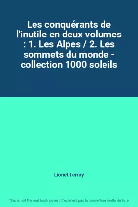 Couverture du produit · Les conquérants de l'inutile en deux volumes : 1. Les Alpes / 2. Les sommets du monde - collection 1000 soleils