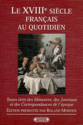 Couverture du produit · Le XVIIIe siècle au quotidien