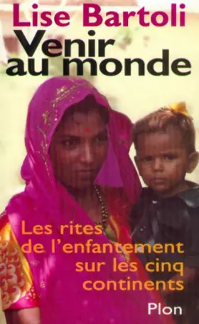 Couverture du produit · VENIR AU MONDE. Les rites de l'enfantement sur les cinq continents
