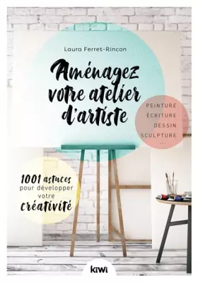 Couverture du produit · Aménagez votre atelier d'artiste. 1001 astuces pour développer votre créativit: Peinture, écriture, dessin, sculpture