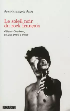 Couverture du produit · Le soleil Noir du Rock Français : Olivier Caudron de Lili Drop a Olive