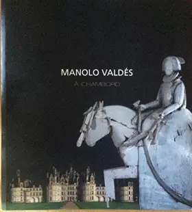 Couverture du produit · Manolo Valdes a chambord
