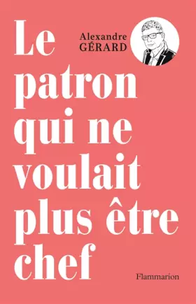 Couverture du produit · Le patron qui ne voulait plus être chef: METTRE LA CONFIANCE AU COEUR DU TRAVAIL