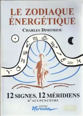 Couverture du produit · LE ZODIAQUE ENERGETIQUE - 12 SIGNES, 12 MERIDIENS D' ACUPUNCTURE
