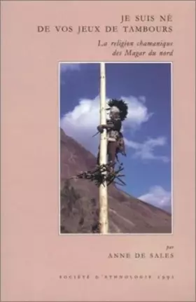 Couverture du produit · Je suis né de vos jeux de tambours. La religion chamanique des Magar du Nord
