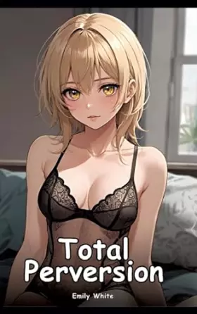 Couverture du produit · Total Perversion: Collection of Adult and Erotic Manga Stories with Nude Illustrations (Adult Erotica Love Stories of Hentai De