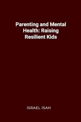 Couverture du produit · Parenting and Mental Health: Raising Resilient Kids