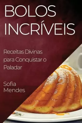 Couverture du produit · Bolos Incríveis: Receitas Divinas para Conquistar o Paladar (Portuguese Edition)