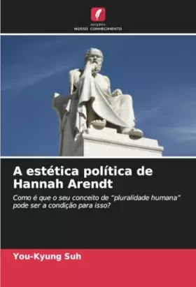 Couverture du produit · A estética política de Hannah Arendt: Como é que o seu conceito de “pluralidade humana” pode ser a condição para isso? (Portugu