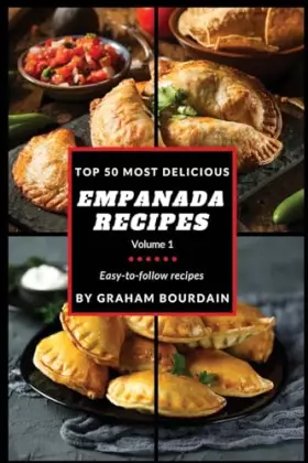 Couverture du produit · Top 50 Most Delicious Empanada Recipes: Easy-to-follow recipes - A Cookbook with Beef, Pork, Chicken, Turkey and more - [Books