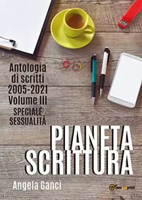 Couverture du produit · Pianeta scrittura. Antologia di scritti. 2005-2021. Speciale sessualità (Vol. 3)