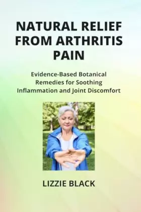 Couverture du produit · Natural Relief from Arthritis Pain: Evidence-Based Botanical Remedies for Soothing Inflammation and Joint Discomfort