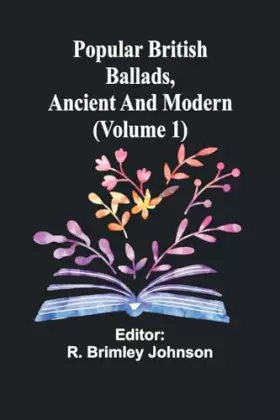 Couverture du produit · Popular British Ballads, Ancient and Modern (Volume 1)