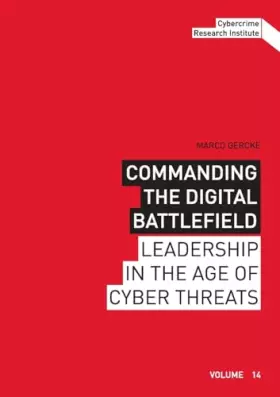 Couverture du produit · Commanding the Digital Battlefield: Leadership in the Age of Cyber Threats (Schriftenreihe des Cybercrime Research Institute)
