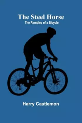Couverture du produit · The Steel Horse: The Rambles of a Bicycle