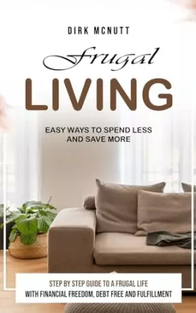 Couverture du produit · Frugal Living: Easy Ways to Spend Less and Save More (Step by Step Guide to a Frugal Life With Financial Freedom, Debt Free and