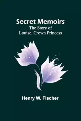 Couverture du produit · Secret Memoirs: The Story of Louise, Crown Princess