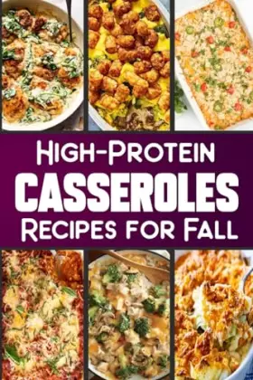 Couverture du produit · High Protein Casserole Recipes for Fall: Delicious and Nutritious Recipes Featuring High-Protein