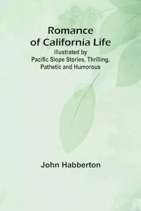 Couverture du produit · Romance of California Life Illustrated by Pacific Slope Stories, Thrilling, Pathetic and Humorous