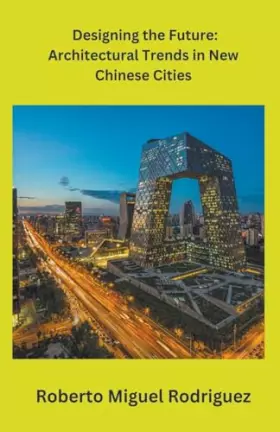 Couverture du produit · Designing the Future: Architectural Trends in New Chinese Cities