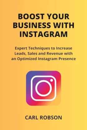 Couverture du produit · Boost Your Business with Instagram: Expert Techniques to Increase Leads, Sales and Revenue with an Optimized Instagram Presence