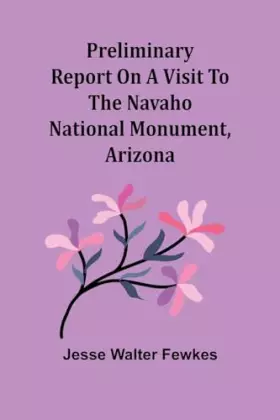 Couverture du produit · Preliminary report on a visit to the Navaho National Monument, Arizona
