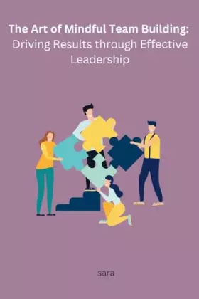 Couverture du produit · The Art of Mindful Team Building: Driving Results through Effective Leadership