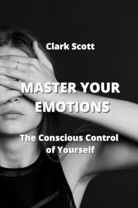 Couverture du produit · Master Your Emotions: The Conscious Control of Yourself