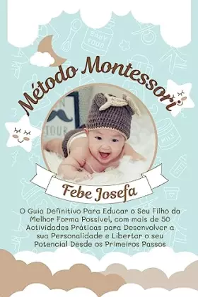 Couverture du produit · Método Montessori: O Guia Definitivo Para Educar o Seu Filho da Melhor Forma Possível, com mais de 50 Actividades Práticas para