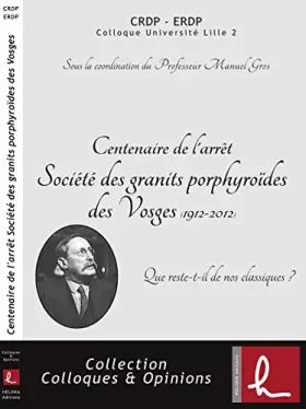 Couverture du produit · Centenaire de l'arrêt Société des granits porphyroïdes des Vosges: Que reste-t-il de nos classiques ?