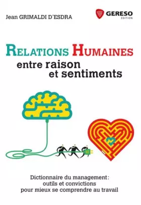 Couverture du produit · Relations humaines : entre raison et sentiments: Dictionnaire du management : outils et convictions pour mieux se comprendre au