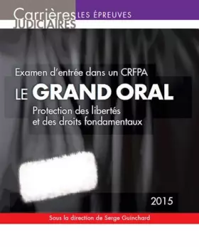 Couverture du produit · Le grand oral 2015 : protection des libertés et des droits fondamentaux - Examen d'entrée dans un CRFPA
