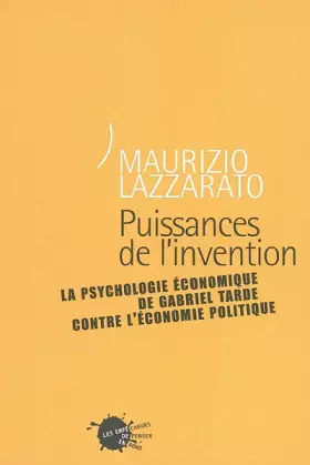 Couverture du produit · Puissances de l'invention : La Psychologie économique de Gabriel Tarde contre l'économie politique