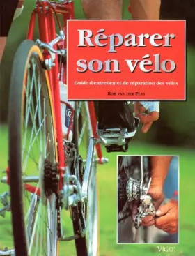 Couverture du produit · Réparer son vélo. Guide d'entretien et de réparation des vélos