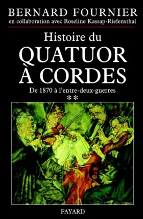 Couverture du produit · L'Histoire du quatuor à cordes, tome 2 : De 1870 à 1945
