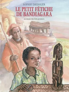 Couverture du produit · Le petit fétiche de Bandiagara : au musée des Arts premiers