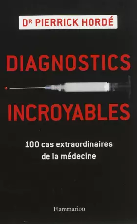 Couverture du produit · Diagnostics incroyables : 100 cas extraordinaires de la médecine