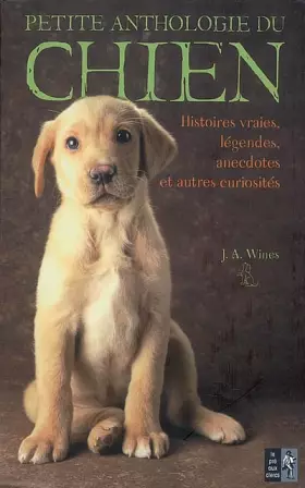 Couverture du produit · Petite anthologie du chien: Histoires vraies, légendes, anecdotes et autres curiosités