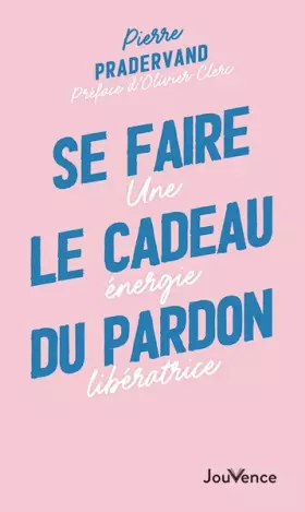 Couverture du produit · Se faire le cadeau du pardon: Une énergie libératrice