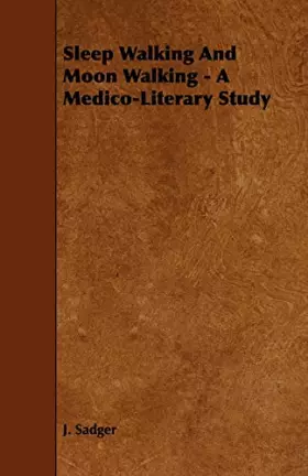 Couverture du produit · Sleep Walking and Moon Walking: A Medico-literary Study