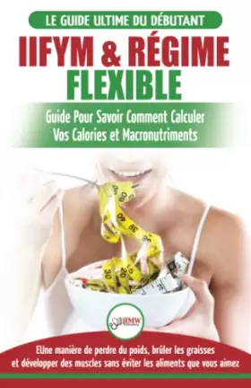 Couverture du produit · IIFYM & Régime Flexible: Guide de régime pour savoir comment calculer vos calories et macronutriments pour débutants (Livre en