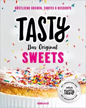 Couverture du produit · Tasty Sweets: Das Original - Köstliche Kuchen, Tartes & Desserts - Mit Rezepten von "einfach Tasty"