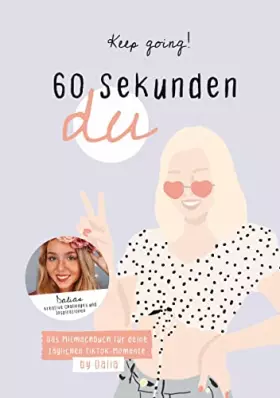 Couverture du produit · Keep going! 60 Sekunden Du: Das Mitmachbuch für deine täglichen TikTok-Momente von Dalia