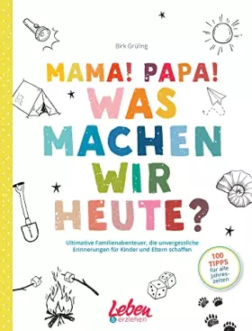 Couverture du produit · Mama! Papa! Was machen wir heute?: Ultimative Familienabenteuer, die unvergessliche Erinnerungen für Kinder und Eltern schaffen