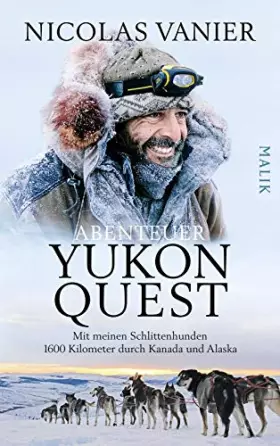 Couverture du produit · Abenteuer Yukon Quest: Mit meinen Schlittenhunden 1600 Kilometer durch Kanada und Alaska