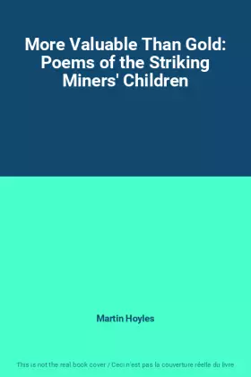 Couverture du produit · More Valuable Than Gold: Poems of the Striking Miners' Children
