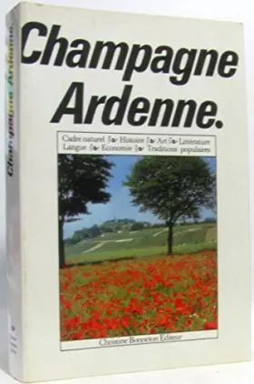 Couverture du produit · Champagne : ardennes, aube, haute-marne, marne : cadre naturel, histoire, art, litterature, langue,