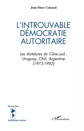 Couverture du produit · L'introuvable démocratie autoritaire: Les dictatures du cône sud, Uruguay, Chili, Argentine (1973-1982)
