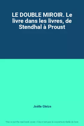 Couverture du produit · LE DOUBLE MIROIR. Le livre dans les livres, de Stendhal à Proust