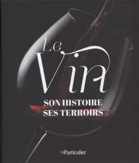 Couverture du produit · Le vin : son histoire, ses terroirs